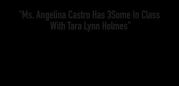  Ms. Angelina Castro Has 3Some In Class With Tara Lynn Holmes